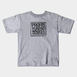 Profits are the Unpaid Wages of the Working Class! Kids T-Shirt